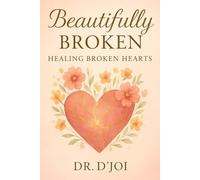 Beautifully Broken: Healing Broken Hearts