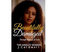 Beautifully Damaged | Through Shadows & Grace: The Hinsley Women Series - Book 2