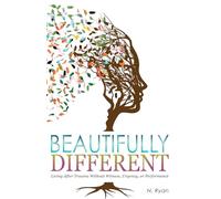 Beautifully Different: Living After Trauma Without Witness, Urgency, or Performance