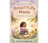 Beautifully Made: A Faith-Filled Guide to Puberty, Emotions, and Becoming Who God Created You to Be