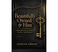 Beautifully Owned by Him: A Dark Romance of Choice, Control, and Devotion