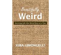 Beautifully Weird: Surviving Life, One Weird Story at a Time