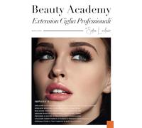 Beauty Academy: Extension Ciglia Professionali: Corso pratico per Extension ciglia: dalla teoria alla tecnica one-to-one e Volume, spiegato da una professionista