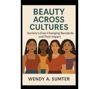 Beauty Across Cultures: Society’s Ever-Changing Standards and Their Impact