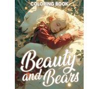 Beauty and Bears Coloring Book: Cute Coloring pages featuring Charming Animal Bears for All Ages Enjoyment and Calm