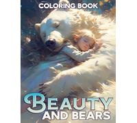 Beauty and Bears Coloring Book: Wildlife Coloring pages featuring Playful Bear Artwork for All Ages Creativity and Joy
