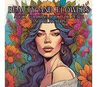 Beauty and Flowers: Coloring Book For Adults Featuring 50 Beautiful Women with flower designs For Peace and Relaxation