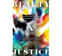Beauty and Justice: Creating a Life of Abundance and Courage