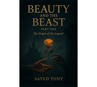 Beauty and the Beast: Part One - The Origin of the Legend: A Dark Fantasy Prequel Revealing the True Story Before the Fairy Tale