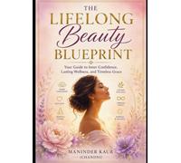 Beauty at Every Age: Within & Beyond: The Complete Guide to Inner Confidence, Outer Radiance, and Lifelong Well-Being ,