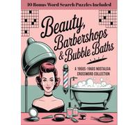 Beauty, Barbershops & Bubble Baths: A 1950s-1960s Nostalgia Crossword Collection: Relive the Glamour of Vintage Skin, Hair, and Grooming Products from America’s Golden Age
