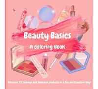 Beauty Basics: A makeup and Skincare Coloring Book: Educational coloring pages with makeup and skincare for kids 6-12