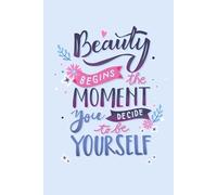 Beauty Begins The Moment You Decide To Be Yourself: A Beautiful Inspirational Journal to Write in For Women and Girls of All Ages