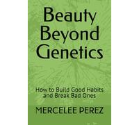 Beauty Beyond Genetics: How to Build Good Habits and Break Bad Ones