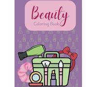 Beauty Coloring Book: Relax, Color, and Glow: A Beauty-Inspired Coloring Book for Self-Care & Creativity Perfect for all Ages