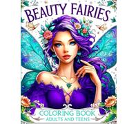 Beauty Fairies: Coloring Book for Adults and Teens | Enchanted Fairies | Whimsical Coloring with Beauty Fairies | Have Fun and Relieve Stress with Coloring.
