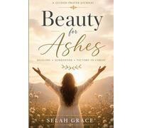 Beauty for Ashes: A Guided Prayer Journal for Healing, Surrender & Victory in Christ