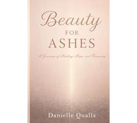 Beauty for Ashes: A Journey of Healing, Hope, and Becoming