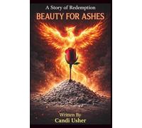 Beauty for Ashes: A Story of Redemption