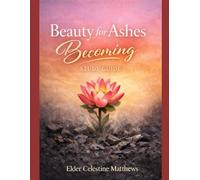 Beauty For Ashes: Becoming Study Guide: 4 Week Bible Study
