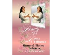 Beauty For Ashes Volume 6: Shattered Illusion