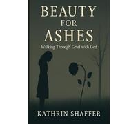 Beauty for Ashes: Walking Through Grief with God