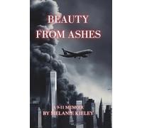 Beauty From Ashes: A 9-11 Memoir