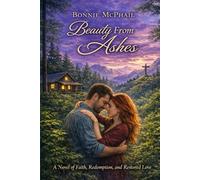 Beauty From Ashes: A Novel of Faith, Redemption, and Restored Love