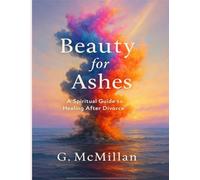 Beauty From Ashes: Embracing Self-Love and Healing After Divorce