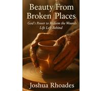 Beauty From Broken Places: God’s Power to Redeem the Wounds Life Left Behind