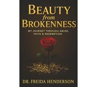 Beauty from Brokenness: My Journey Through Abuse, Faith & Redemption
