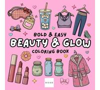Beauty & Glow: Coloring Book for Adults and Teens, Bold and Easy, Simple and Big Designs for Fun and Relaxation Featuring Skincare, Makeup, Self-Care Moments, Perfume, Beauty Essentials, and More