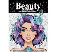 Beauty Grayscale Adult Coloring Designs: Adult Coloring Artistic Relaxation Book. Perfect for Stress Relief, Perfect for Unwinding After a Long Day. Women ,Girl