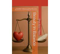 Beauty In Balance: A Gentle Guide to Living with Ease, Awareness, and Emotional Harmony