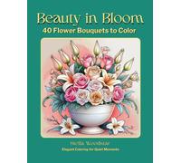 Beauty in Bloom: 40 Flower Bouquets to Color