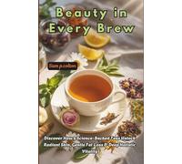 Beauty in Every Brew: Discover How 9 Science-Backed Teas Unlock Radiant Skin, Gentle Fat Loss & Deep Holistic Vitality
