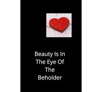Beauty Is In The Eye Of The Beholder: A journal to celebrate your unique beauty and thoughts Lined notebook for creativity, reflections and inspiration
