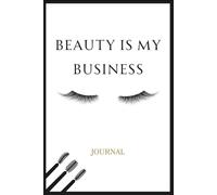 Beauty is My Business: A Chic Blank Lined Journal for Hairstylists, Estheticians, Nail Techs, Lash Artists, Beauty Professionals, and Beauty Influencers
