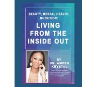 Beauty, Mental Health, Nutrition: Living From The Inside Out