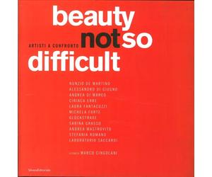 Beauty not so difficult. Artisti a confronto - [Silvana Editoriale]