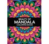 Beauty of Mandala Coloring Book: Intricate Designs for Adults and Women Seeking Relaxation and Creative Expression