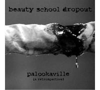 Beauty School Dropouts - Palookaville (Retrospective)
