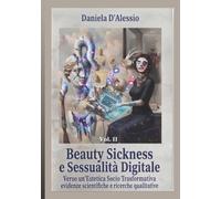 BEAUTY SICKNESS E SESSUALITÀ DIGITALE: Verso un'educazione estetica socio-trasformativa: evidenze scientifiche e ricerche qualitative