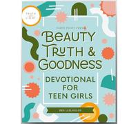 Beauty, Truth and Goodness: A Devotional for Teen Girls