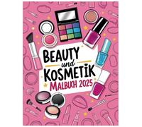 Beauty und Kosmetik Malbuch 2025: Schönheit neu entdecken: Frisuren, Make-up und Mode in wunderschönen Designs