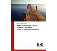 Beauty&Wellness: i nuovi orizzonti sensoriali: Il futuro dei professionisti del Benessere