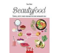 Beautyfood. Consigli, ricette e rimedi home-made per essere naturalmente belle