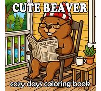 Beaver Coloring Book: Cute and Cozy Beaver Scenes for Kids and Adults