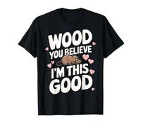 Beaver Wood You Believe I'm This Good Maglietta