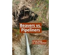 Beavers vs. Pipeliners: Don't mess with Mother Nature!